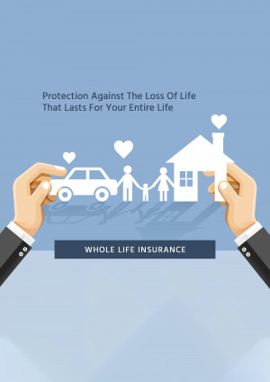 Illustration of hands holding paper cutouts representing family, car, and house with the text 'Protection Against The Loss Of Life That Lasts For Your Entire Life' and 'Whole Life Insurance'.