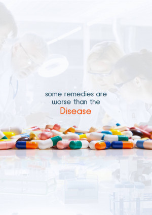 Pills and capsules scattered with a doctor in the background and text about remedies being worse than the disease.
