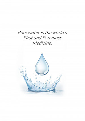 A water drop creating a splash, with text stating 'Pure water is the world's First and Foremost Medicine.'