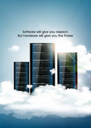 Three server towers rising from clouds with text 'Software will give you respect, But hardware will give you the Power'