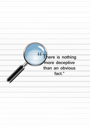 Magnifying glass over text stating 'There is nothing more deceptive than an obvious fact.'