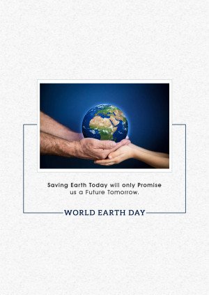 Hands holding a globe with the text 'Saving Earth Today will only Promise us a Future Tomorrow' and 'World Earth Day'