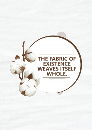 Cotton branch with text 'The Fabric of Existence Weaves Itself Whole'