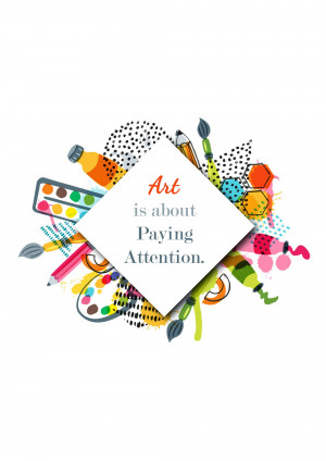Colorful art supplies surrounding a diamond shape with the text 'Art is about Paying Attention'