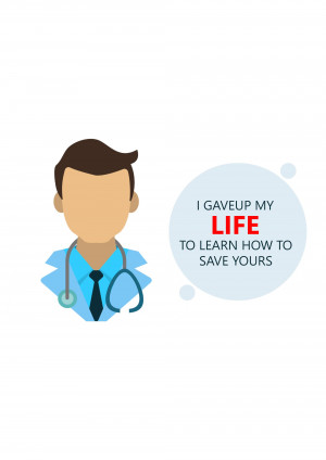 Illustration of a doctor with text 'I gave up my life to learn how to save yours'