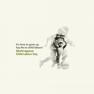 A grayscale image depicting a child being carried on the shoulders of an adult, with text advocating against child labour.