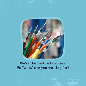 Close-up of colorful electrical wires with text 'We're the best in business. So "watt" are you waiting for?'