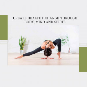 Woman practicing yoga in a bright, minimalist room with text overlay 'CREATE HEALTHY CHANGE THROUGH BODY, MIND AND SPIRIT.'