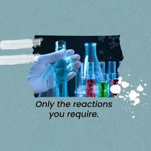 A hand holding a test tube with other lab equipment in the background and text 'Only the reactions you require.'
