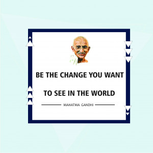 Quote by Mahatma Gandhi about being the change you want to see in the world.