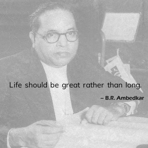 Black and white portrait of B.R. Ambedkar with a quote about life.