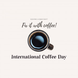 A cup of coffee with text 'Fix it with coffee!' and 'International Coffee Day'