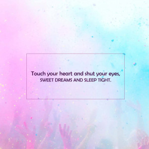 Text quote 'Touch your heart and shut your eyes, sweet dreams and sleep tight' on a pastel background.