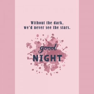 Text graphic with the quote 'Without the dark, we'd never see the stars. good NIGHT' on a pink background.