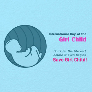 Illustration of a fetus inside a circle with text promoting the International Day of the Girl Child and advocating for saving girl children.