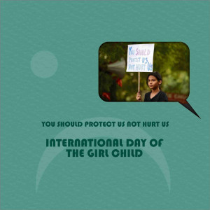 A young girl holding a sign that says 'You Should Protect Us Not Hurt Us' with a speech bubble and text promoting International Day of the Girl Child.
