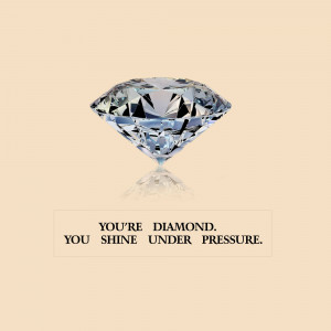 A sparkling diamond with the text 'You're Diamond. You Shine Under Pressure.'