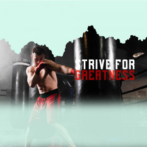 A shirtless boxer punching a boxing bag with the text 'Strive for Greatness'.