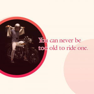 An elderly man sitting on a vintage motorcycle with the text 'You can never be too old to ride one.'