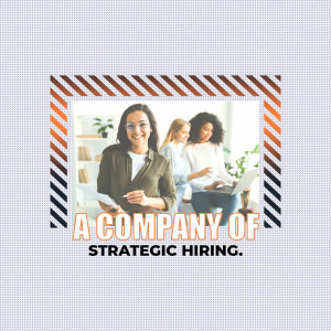 Image of a diverse team of women in a professional setting with text 'A Company of Strategic Hiring'.