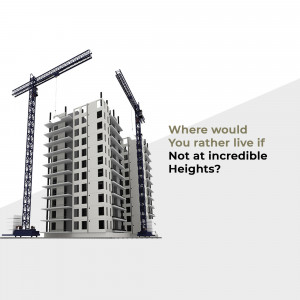 Construction site with cranes and a building under construction, with text 'Where would You rather live if Not at incredible Heights?'