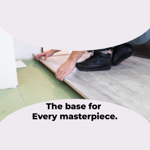 Person installing laminate flooring with text overlay 'The base for Every masterpiece.'