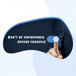 A hand flipping a switch with the text 'Don't Be Unprepared. Insure Yourself.'