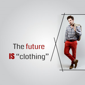Man in stylish clothing with the text 'The future IS "clothing"'