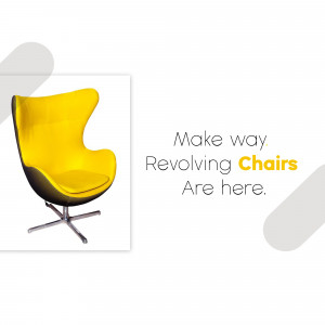 Yellow revolving chair with text 'Make way. Revolving Chairs Are here.'