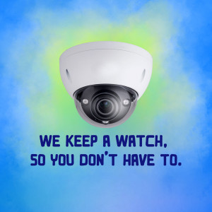 White dome security camera against a blue and green gradient background with text 'WE KEEP A WATCH, SO YOU DON'T HAVE TO.'