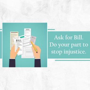 Illustration of hands holding bills and a pencil with text 'Ask for Bill. Do your part to stop injustice.'
