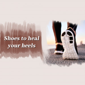 Close-up of running shoes with text overlay 'Shoes to heal your heels'