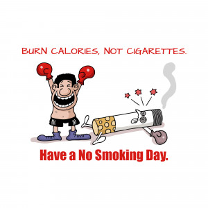 Cartoon image of a boxer punching a cigarette with the text 'Burn Calories, Not Cigarettes. Have a No Smoking Day.'