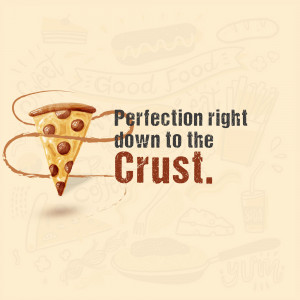 Slice of pizza with text 'Perfection right down to the Crust.'