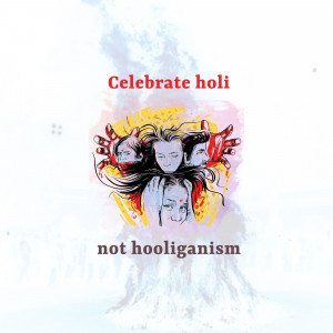 Illustration of faces covered in Holi colors with text 'Celebrate Holi' and 'not hooliganism'.