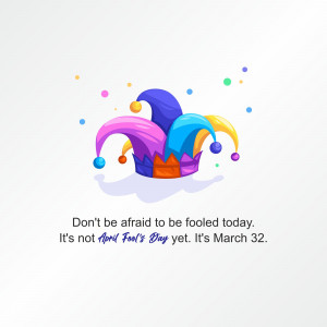 Jester's hat with text 'Don't be afraid to be fooled today. It's not April Fool's Day yet. It's March 32.'