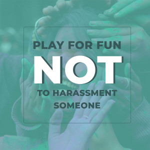 Hands cupped with text 'PLAY FOR FUN NOT TO HARASS SOMEONE'