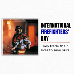 A firefighter carrying a child out of a burning building, with text celebrating International Firefighters' Day.