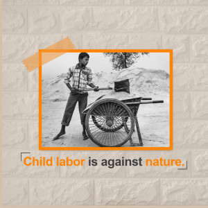 A black and white image of a young boy pushing a wheelbarrow, with text stating 'Child labor is against nature'.