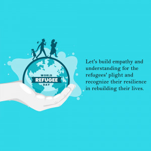 Illustration of a hand holding a globe with silhouettes of a refugee family walking towards the horizon, with text 'World Refugee Day' and a message about empathy and resilience.
