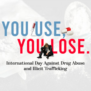 Image depicting the consequences of drug abuse with the text 'You Use, You Lose' and information about International Day Against Drug Abuse.