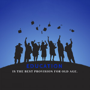 Silhouettes of graduating students throwing their caps in the air with the text 'Education is the best provision for old age'.