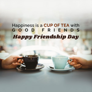 Two pairs of hands holding cups of tea with the text 'Happiness is a cup of tea with good friends. Happy Friendship Day'