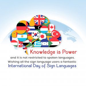 Image depicting flags of various countries forming a speech bubble with the text 'Knowledge is Power' and a message for International Day of Sign Languages.