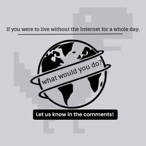 Image depicting a globe with the question 'What would you do?' if the internet was unavailable for a day.