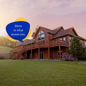 Large wooden house with a speech bubble saying 'Move to what moves you.'