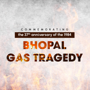 Commemorating the 37th anniversary of the Bhopal Gas Tragedy