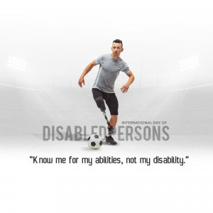 A male athlete with a prosthetic leg playing soccer on a field with text promoting International Day of Disabled Persons.