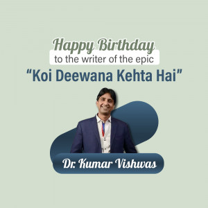 Portrait of Dr. Kumar Vishwas with birthday wishes for the writer of 'Koi Deewana Kehta Hai'