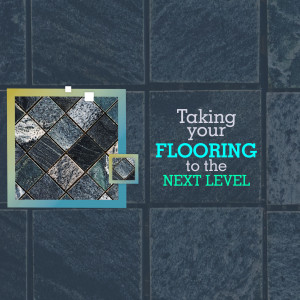 Image showcasing flooring options with text 'Taking your FLOORING to the NEXT LEVEL'